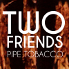 Two Friends Pipe Tobacco